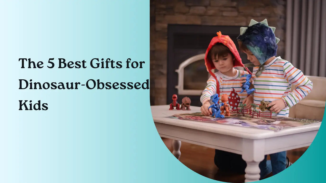 The 5 Best Gifts for Dinosaur-Obsessed Kids